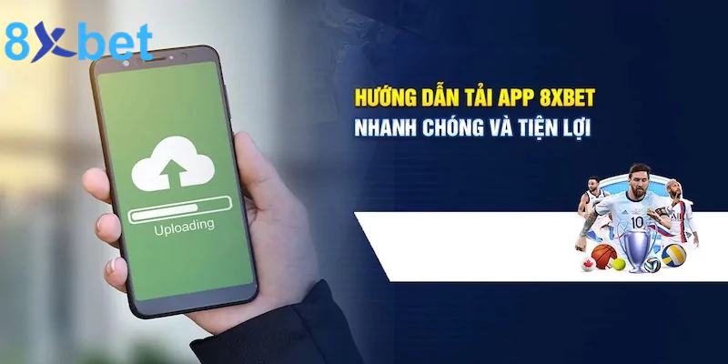 Hướng dẫn quy trình tải app 8xbet đúng chuẩn