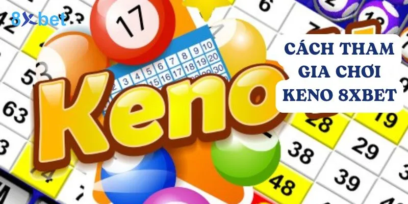 Cách tham gia chơi Keno 8Xbet đơn giản