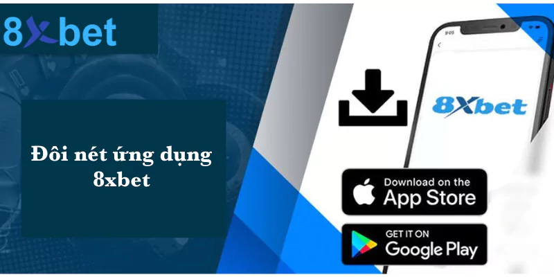 Đôi nét về ứng dụng 8xbet trên điện thoại