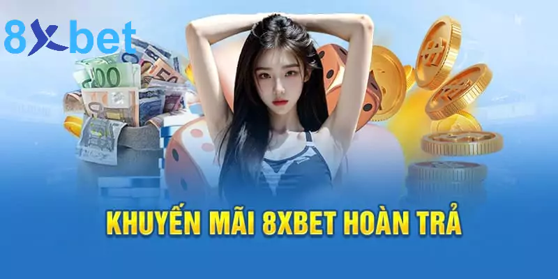 Khuyến mãi 8xbet hoàn trả cược 100%