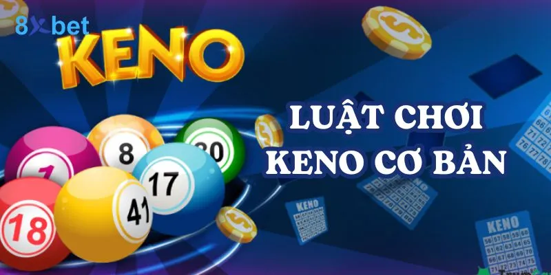 Keno 8xbet là trò chơi may rủi có luật chơi đơn giản