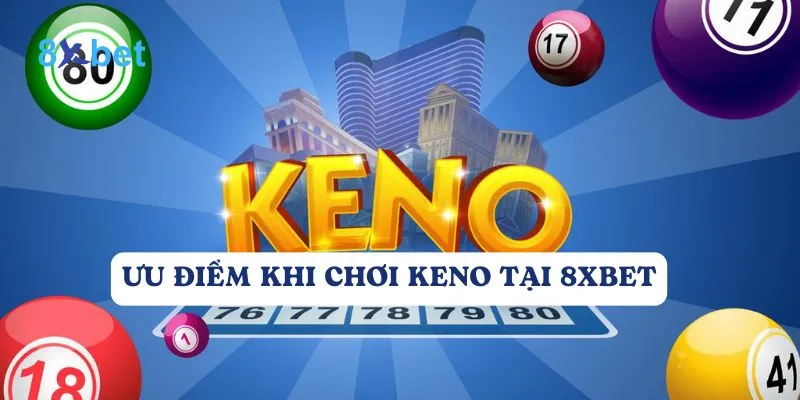 Keno 8Xbet là một trò chơi giải trí hấp dẫn